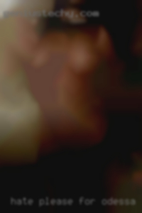 Hate please for erotic massage in Odessa, TX. Hate please for erotic massage in Odessa, TX.